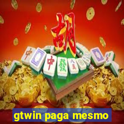 gtwin paga mesmo